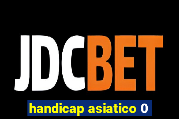 handicap asiatico 0